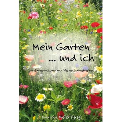 Mein Garten ... und ich, Taschenbuch von , CAT creativ + Papierfresserchens MTM-Verlag, 978-3-99051-108-4