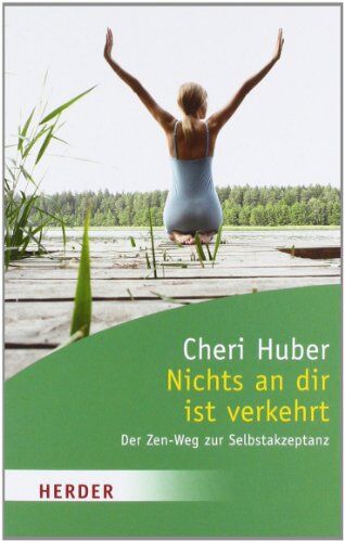 Cheri Huber - Nichts an dir ist verkehrt: Der Zen-Weg zur Selbstakzeptanz (HERDER spektrum) - Preis vom 09.10.2026 07:28:09 h