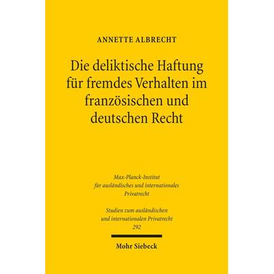 Die deliktische Haftung für fremdes Verhalten im französischen und deutschen Recht, Taschenbuch von Annette Albrecht, Mohr Siebeck, 978-3-16-152669-5