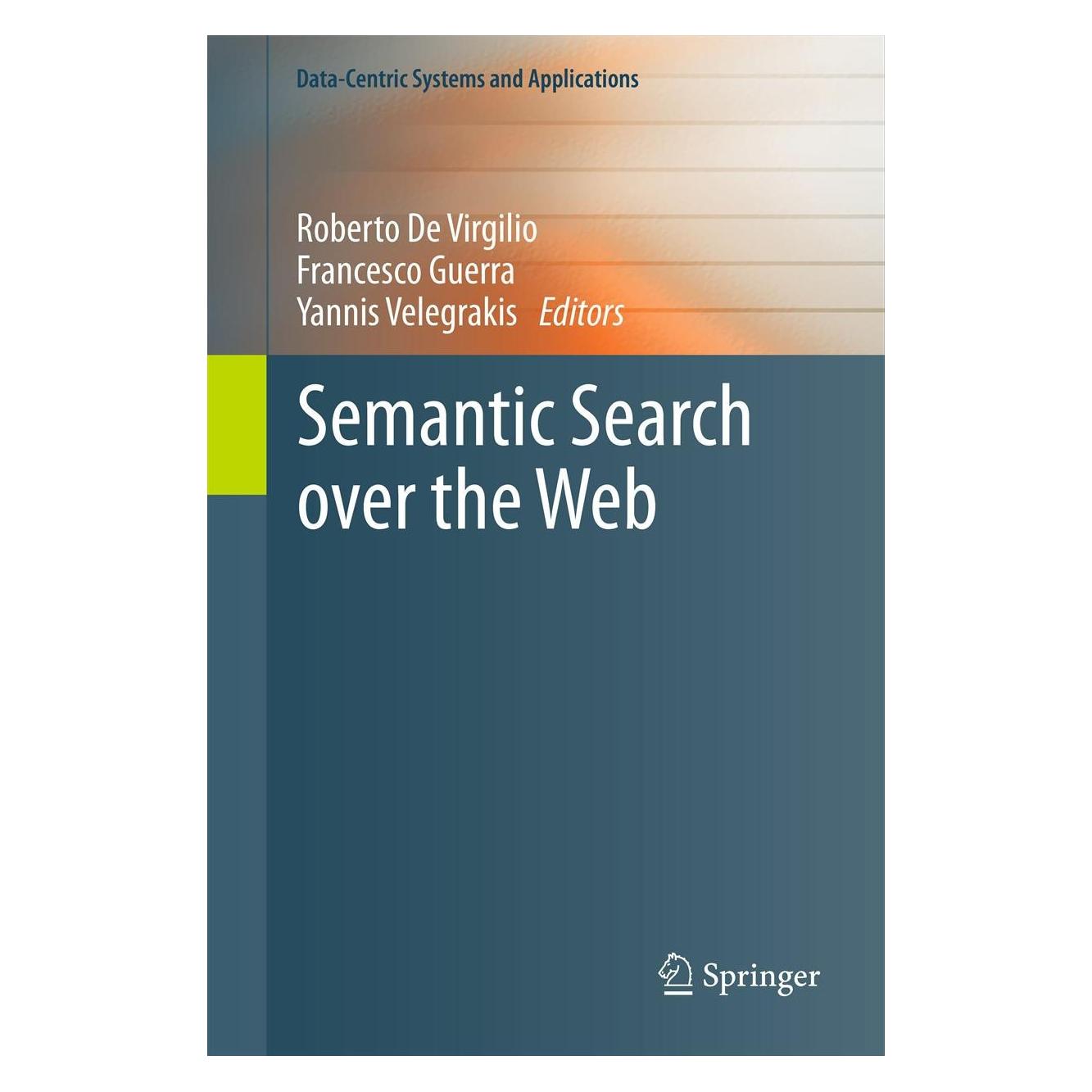Springer Semantic Search over the Web (Englisch, Hardcover, Francesco Guerra, Roberto De Virgilio, Yannis Velegrakis) (9783642250071)