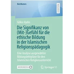 Die Signifikanz von (Mit-)Gefühl für die ethische Bildung in der Islamischen Reli, Fachbücher von Gökce Aydin