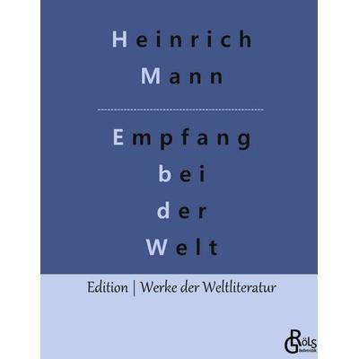 Empfang bei der Welt, Gebundene Ausgabe von Heinrich Mann, Gröls Verlag, 978-3-9882899-1-9