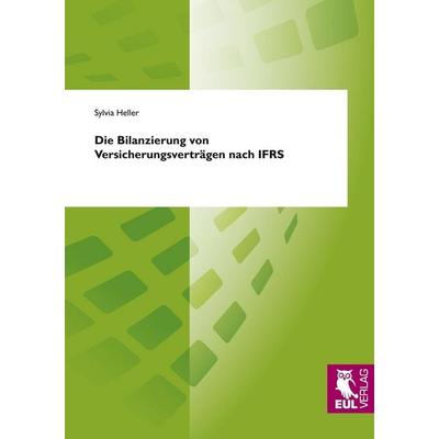 Die Bilanzierung von Versicherungsverträgen nach IFRS, Taschenbuch von Sylvia Heller, Josef Eul Verlag, 978-3-89936-795-9