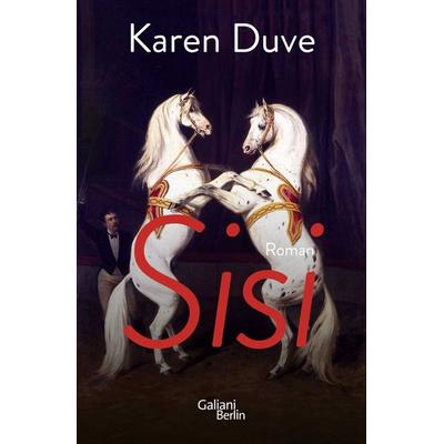 Sisi, Gebundene Ausgabe von Karen Duve, Galiani Berlin ein Imprint von Kiepenheuer & Witsch