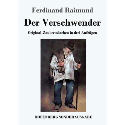 Der Verschwender, Taschenbuch von Ferdinand Raimund, Hofenberg, 978-3-7437-2816-5