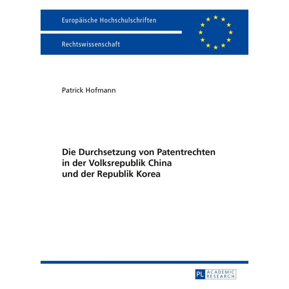 Peter Lang Die Durchsetzung von Patentrechten in der Volksrepublik China und der Republik Korea (Deutsch, Patrick Hofmann) (56024079)
