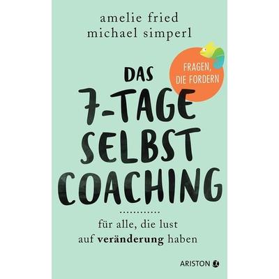 Das 7-Tage-Selbstcoaching, Taschenbuch von Amelie Fried,Michael Simperl, Ariston, 978-3-424-20245-8