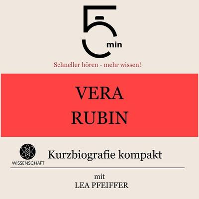Vera Rubin: Kurzbiografie kompakt - 5 Minuten,5 Minuten Biografien,Lea Pfeiffer, Audio, 9783754509845