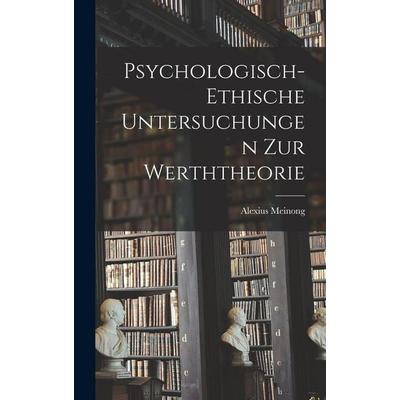 Psychologisch-Ethische Untersuchungen Zur Werththeorie, Gebundene Ausgabe von Alexius Meinong, Legare Street Press, 978-1-01-648894-5