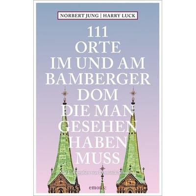 111 Orte im und am Bamberger Dom, die man gesehen haben muss, Taschenbuch von Harry Luck,Norbert Jung, Emons Verlag, 978-3-7408-1746-6