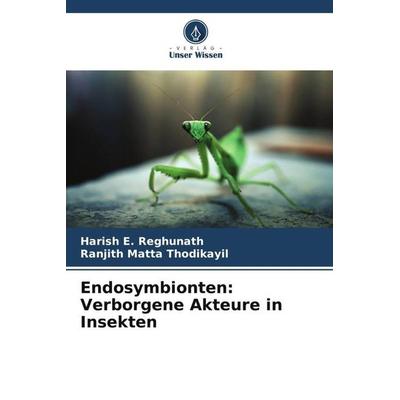 Endosymbionten: Verborgene Akteure in Insekten, Taschenbuch von Harish E. Reghunath,Ranjith Matta Thodikayil, Verlag Unser Wissen, 978-620-5-65640-2