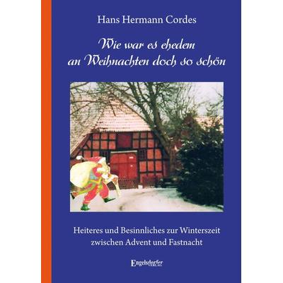 Wie war es ehedem an Weihnachten doch so schön, Gebundene Ausgabe von Hans Hermann Cordes, Engelsdorfer Verlag, 978-3-96940-400-3
