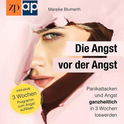 Die Angst vor der Angst – Panikattacken und Angst ganzheitlich in 3 Wochen loswerden - Mareike Blumerth, Audio, 9783987471001