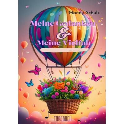 Meine Gedanken & Meine Vielfalt, Taschenbuch von Mandy Schulz, Epubli, 978-3-7584-5674-9