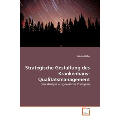 Hahn, K: Strategische Gestaltung des Krankenhaus-Qualitätsma, Taschenbuch von Kristin Hahn, VDM, 978-3-639-30791-7
