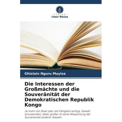 Die Interessen der Großmächte und die Souveränität der Demokratischen Republik Kongo, Taschenbuch von Ghislain Nguru Muyisa, Verlag Unser Wissen