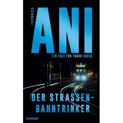 Der Straßenbahntrinker − Ein Fall für Tabor Süden (5), Taschenbuch von Friedrich Ani, Suhrkamp, 978-3-518-47297-2