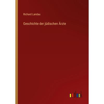 Geschichte der jüdischen Ärzte, Taschenbuch von Richard Landau, Outlook, 978-3-368-25668-5