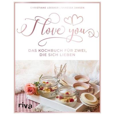 I love you, Gebundene Ausgabe von Christiane Leesker,Vanessa Jansen, Riva, 978-3-7423-1091-0