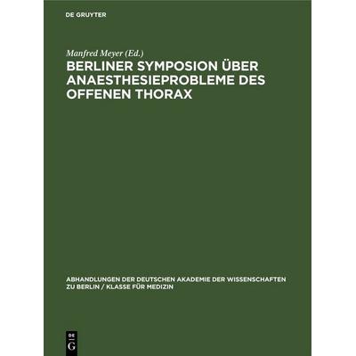 Berliner Symposion über Anaesthesieprobleme des offenen Thorax, Gebundene Ausgabe von , De Gruyter, 978-3-11-253347-5
