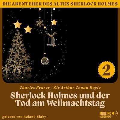 Sherlock Holmes und der Tod am Weihnachtstag (Die Abenteuer des alten Sherlock Holmes, Folge 2) - Arthur Conan Doyle,Charles Fraser, Audio,