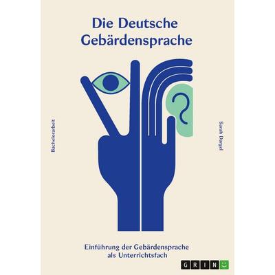 Die deutsche Gebärdensprache, Taschenbuch von Sarah Dargel, GRIN, 978-3-346-08118-6