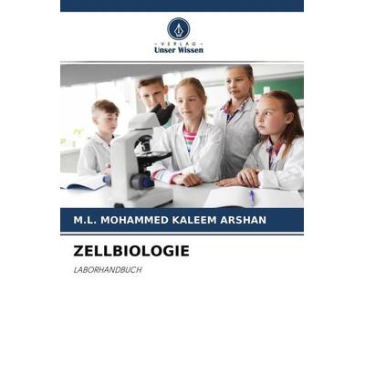 ZELLBIOLOGIE, Taschenbuch von M. L. Mohammed Kaleem Arshan, Verlag Unser Wissen, 978-620-4-67755-2