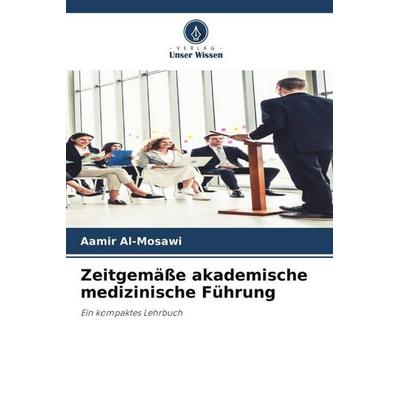 Zeitgemäße akademische medizinische Führung, Taschenbuch von Aamir Al-Mosawi, Verlag Unser Wissen, 978-620-4-81955-6