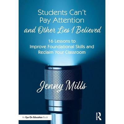 Students Can't Pay Attention and Other Lies I Believed, Taschenbuch von Jenny Mills, Taylor and Francis, 978-1-03-215766-5