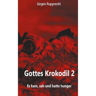 Gottes Krokodil 2, Taschenbuch von Jürgen Rupprecht, BoD – Books on Demand, 978-3-7693-5280-1