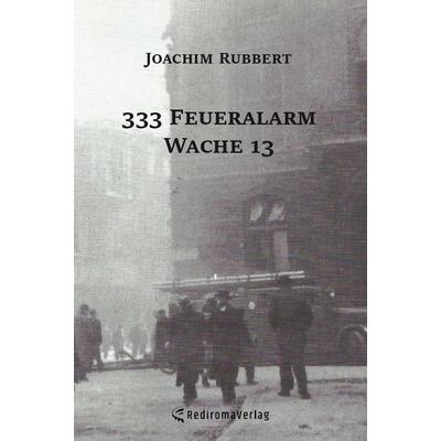 333 Feueralarm Wache 13, Taschenbuch von Joachim Rubbert, Rediroma-Verlag, 978-3-96103-227-3