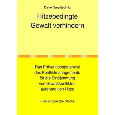 Hitzebedingte Gewalt verhindern., Taschenbuch von Daniel Smeritschnig, Epubli, 978-3-7584-7229-9