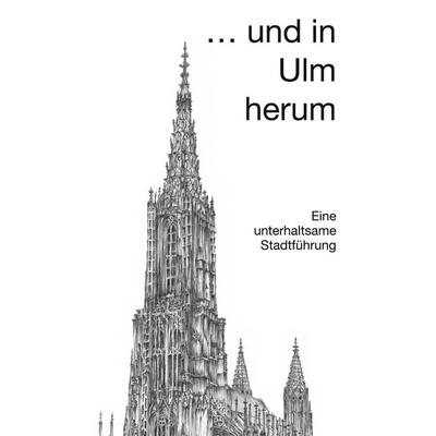 ... und in Ulm herum, Taschenbuch von Tobias Wahren,Takako Suzuki, Fewo Am Venet Haus, 978-3-00-065107-6
