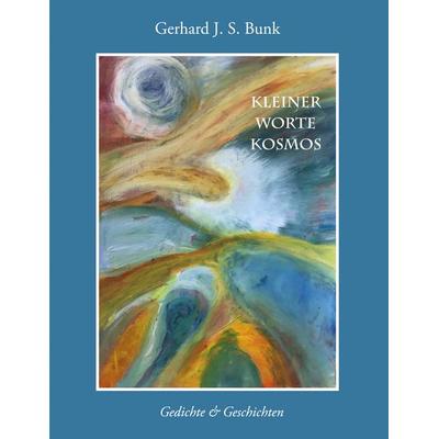 Kleiner Worte-Kosmos, Taschenbuch von Gerhard J. S. Bunk, BoD – Books on Demand, 978-3-7543-2602-2