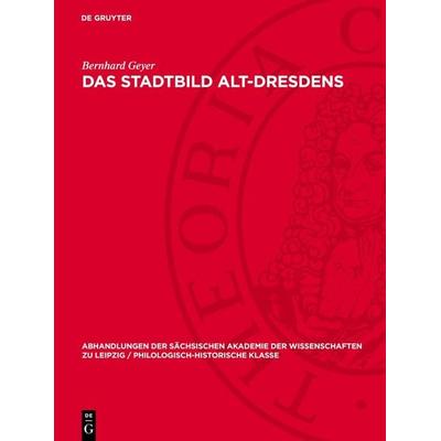 Das Stadtbild Alt-Dresdens, Gebundene Ausgabe von Bernhard Geyer, De Gruyter, 978-3-11-274186-3