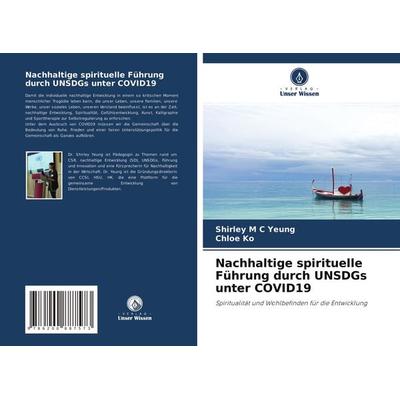 Nachhaltige spirituelle Führung durch UNSDGs unter COVID19, Taschenbuch von Shirley M. C. Yeung,Chloe Ko, Sciencia Scripts, 978-620-0-88757-3