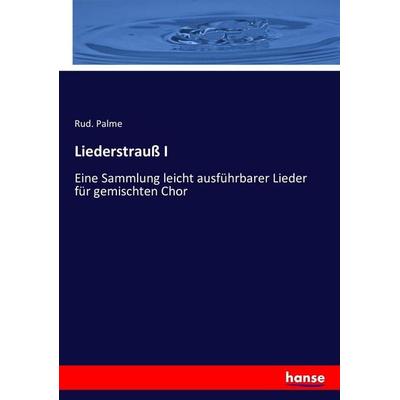 Liederstrauß I, Taschenbuch von Rud. Palme, Hansebooks, 978-3-7434-1855-4