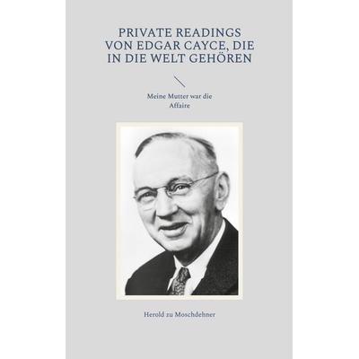 Private Readings von Edgar Cayce, die in die Welt gehören, Taschenbuch von Herold zu Moschdehner, BoD – Books on Demand, 978-3-7386-3154-8
