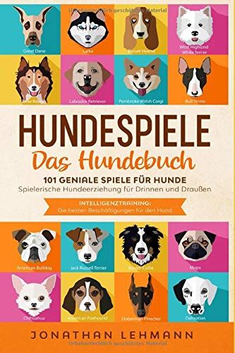 Jonathan Lehmann - HUNDESPIELE Das Hundebuch: 101 geniale Spiele für Hunde - Spielerische Hundeerziehung für Drinnen und Draußen inkl. Intelligenztraining: Die besten Beschäftigungen für den Hund - Preis vom 11.10.2026 03:10:56 h