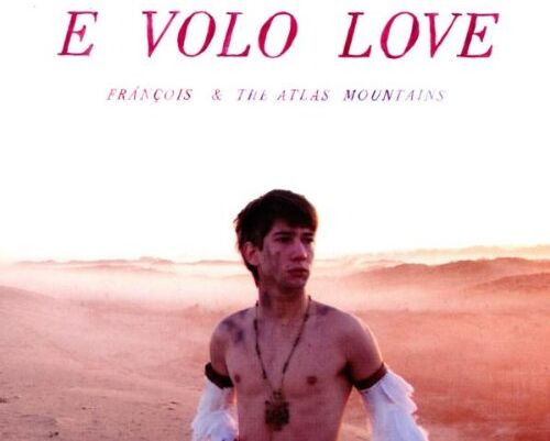 Francois & the Atlas Mountains - E Volo Love - Preis vom 03.10.2026 20:43:07 h