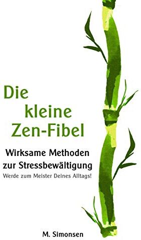 M. Simonsen - Die kleine Zen-Fibel: Wirksame Methoden zur Stressbewältigung - Werde zum Meister Deines Alltags! - Preis vom 01.10.2026 17:08:56 h