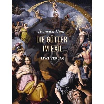 Die Götter im Exil, Taschenbuch von Heinrich Heine, Liwi Literatur- Und Wissenschaftsverlag, 978-3-96542-328-2