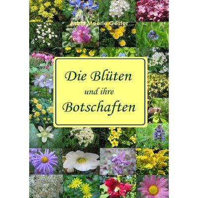Die Blüten und ihre Botschaften, Taschenbuch von Astrid Gester, Epubli, 978-3-7529-6810-1