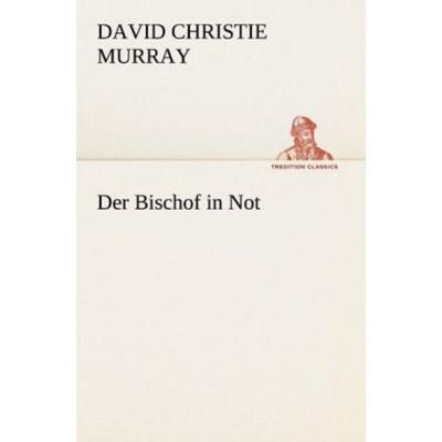 Der Bischof in Not, Taschenbuch von David Christie Murray, Tredition, 978-3-8472-3797-6