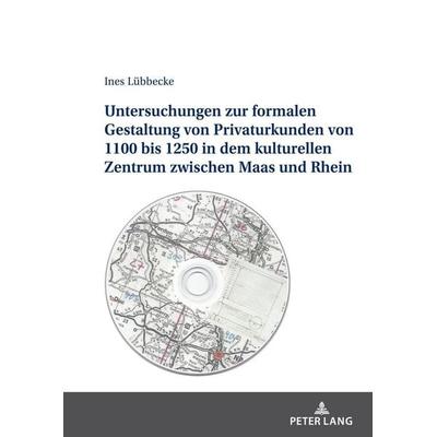 Untersuchungen zur formalen Gestaltung der Privaturkunden von 1100 bis 1250 in dem kulturellen Zentrum zwischen Maas und Rhein, Gebundene Ausgabe von