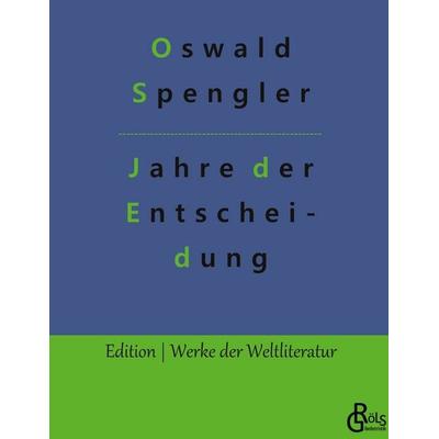 Jahre der Entscheidung, Gebundene Ausgabe von Oswald Spengler, Gröls Verlag, 978-3-9882829-9-6
