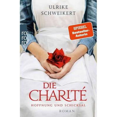 Die Charité: Hoffnung und Schicksal, Taschenbuch von Ulrike Schweikert, Rowohlt Taschenbuch, 978-3-499-27452-7