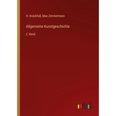 Allgemeine Kunstgeschichte, Taschenbuch von H. Knackfuss,Max Zimmermann, Outlook, 978-3-368-29946-0