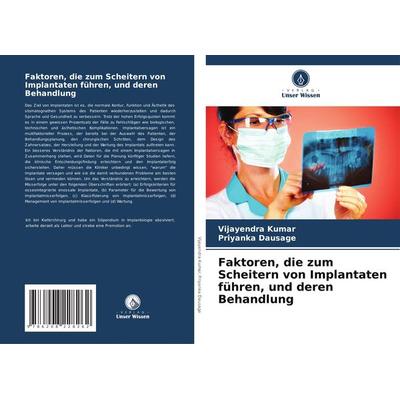 Faktoren, die zum Scheitern von Implantaten führen, und deren Behandlung, Taschenbuch von Vijayendra Kumar,Priyanka Dausage, Verlag Unser Wissen,