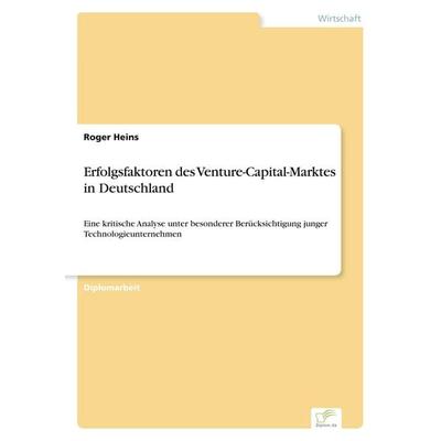 Erfolgsfaktoren des Venture-Capital-Marktes in Deutschland, Taschenbuch von Roger Heins, GRIN, 978-3-8386-6447-7